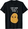 Potatoes I Don039;t Know I039;m Just a Potato T-Shirt Unisex T-Shirt