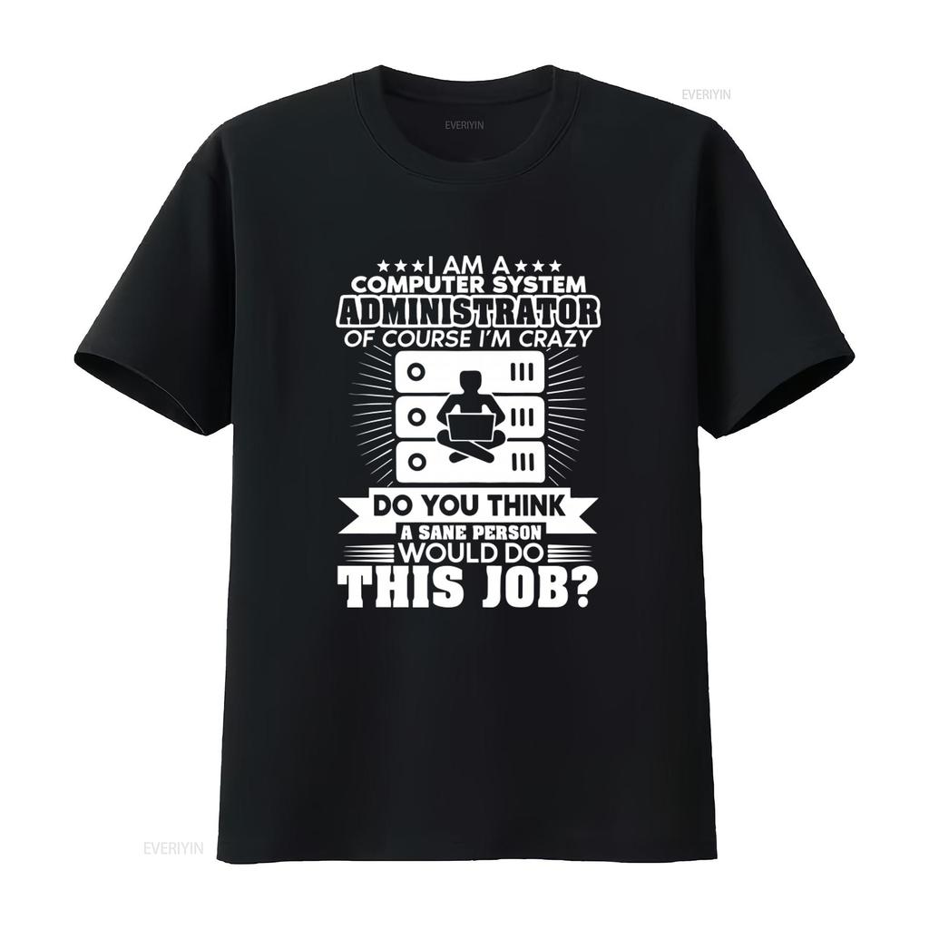 Funny Computer System Administrator Crazy Job Statement T Shirt vintage Washed Casual Stylish designer clothes