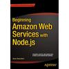 Beginning Amazon Web Services with Node.js