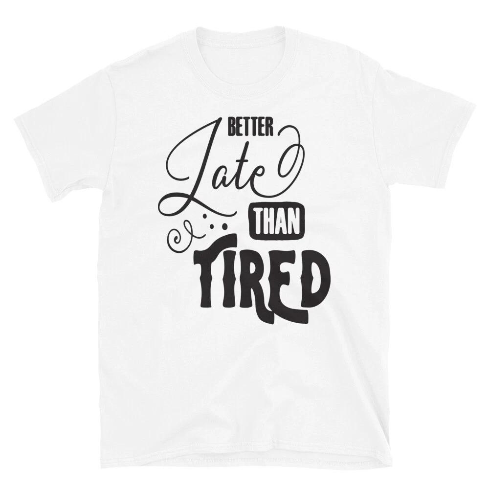 Better Late than Tired T-Shirt M