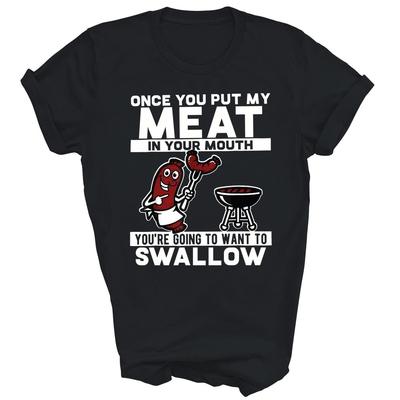 Once You Put My Meat In Your Mouth You're Going To Want Unisex Shirt Gift