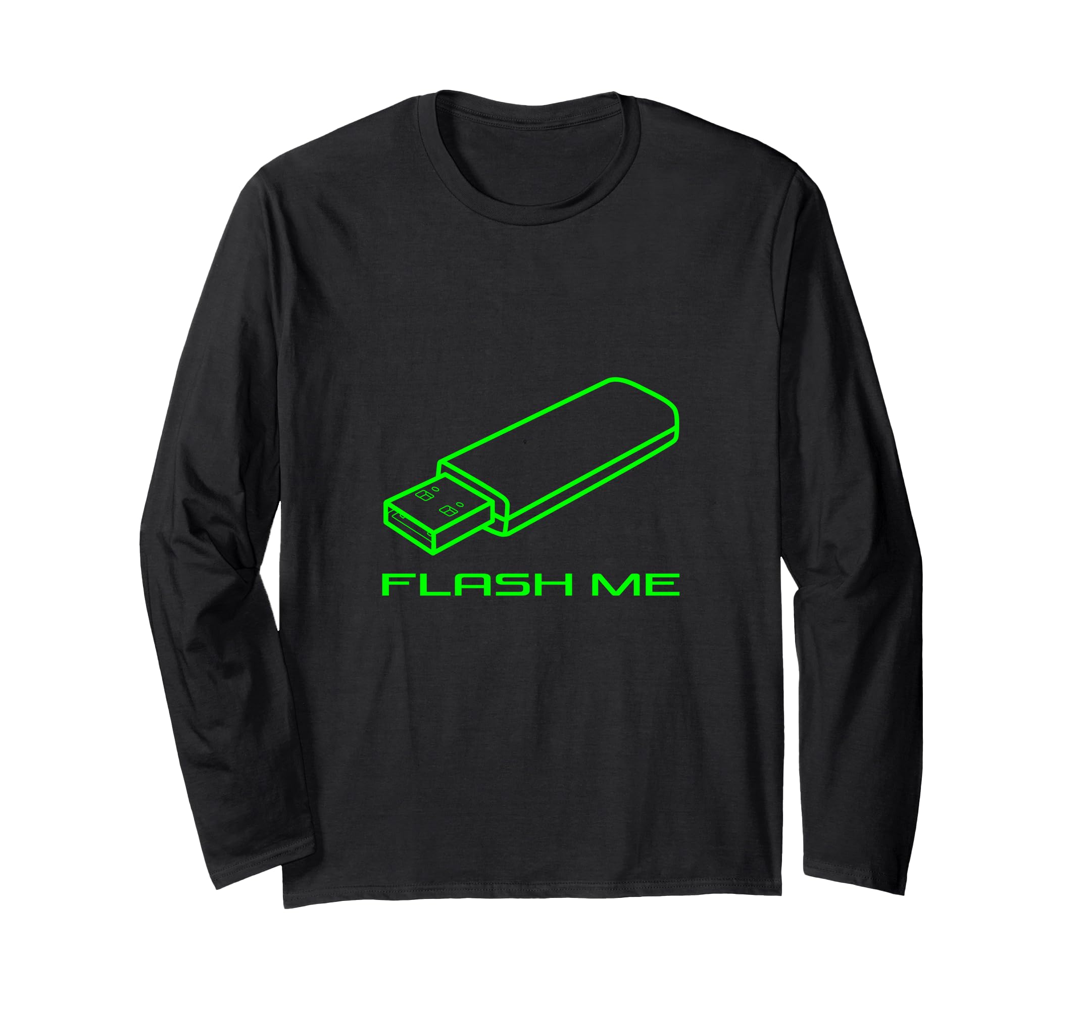 Flash Me Funny USB Flash Drive Computer Geek Joke Tech Nerd Long Sleeve T-Shirt