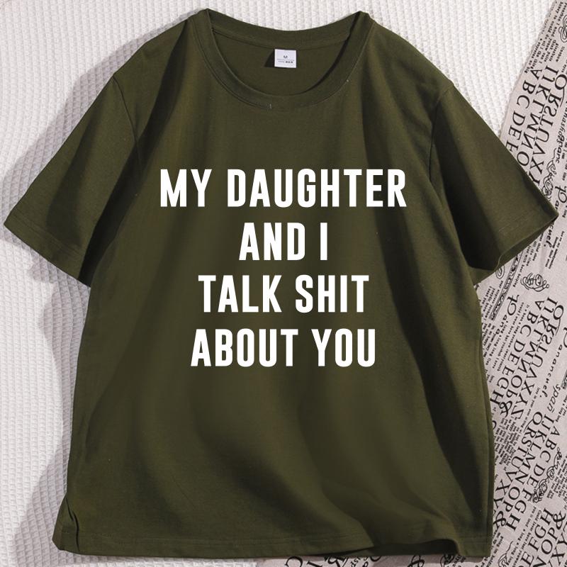 My Daugther and I Talk Shit About You Printed Tshirt Casual Cotton Short Sleeve Round Neck Tshirt Y2k Streetwear Short Sleeve