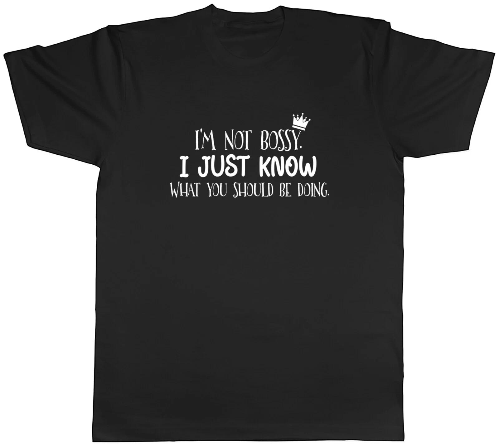 I m Not Bossy I Just Know What You Should Be Doing Mens Unisex T-Shirt Tee XXXL