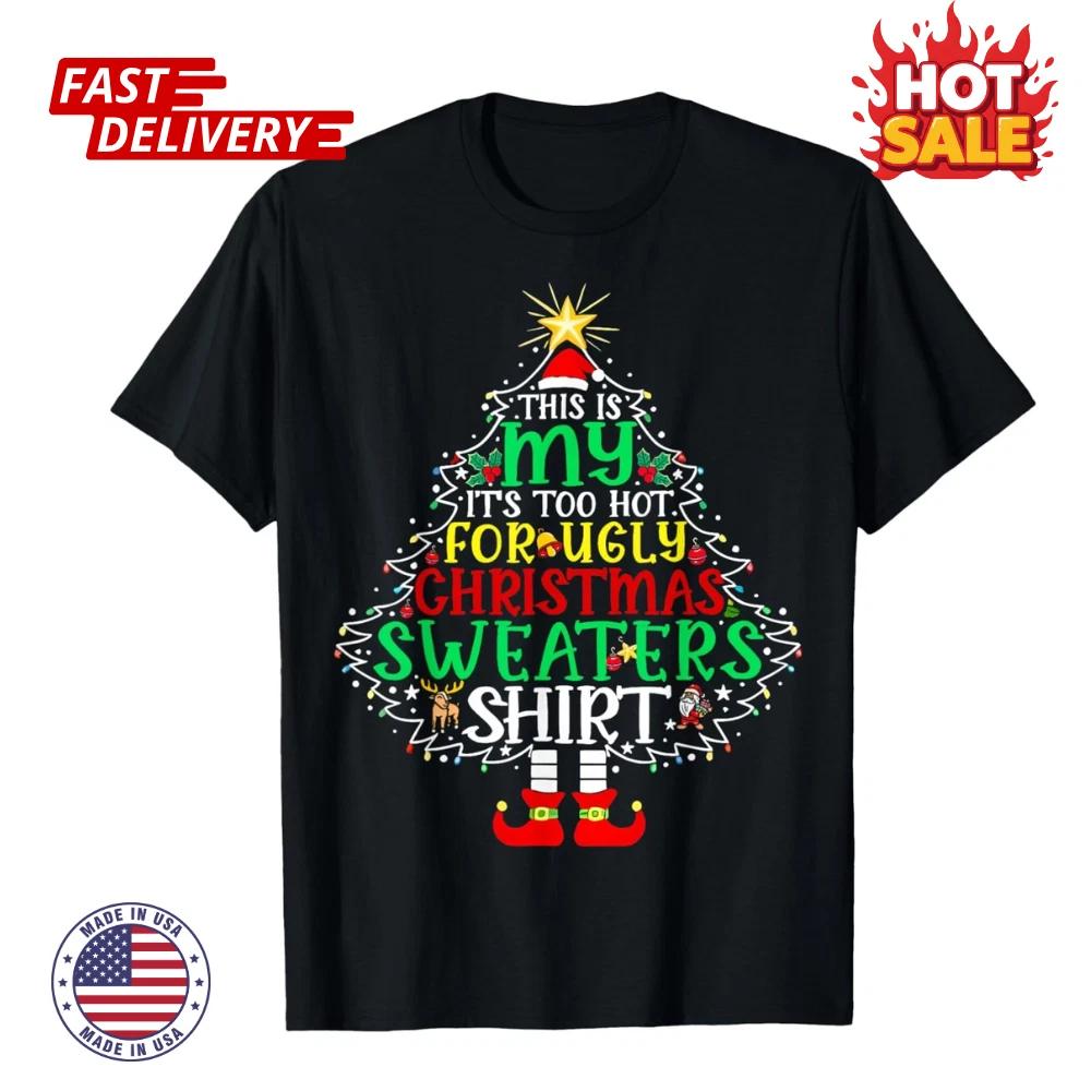 This is My It s Too Hot for Ugly Christmas Sweaters Holiday Inspired T shirt NEW 4XL