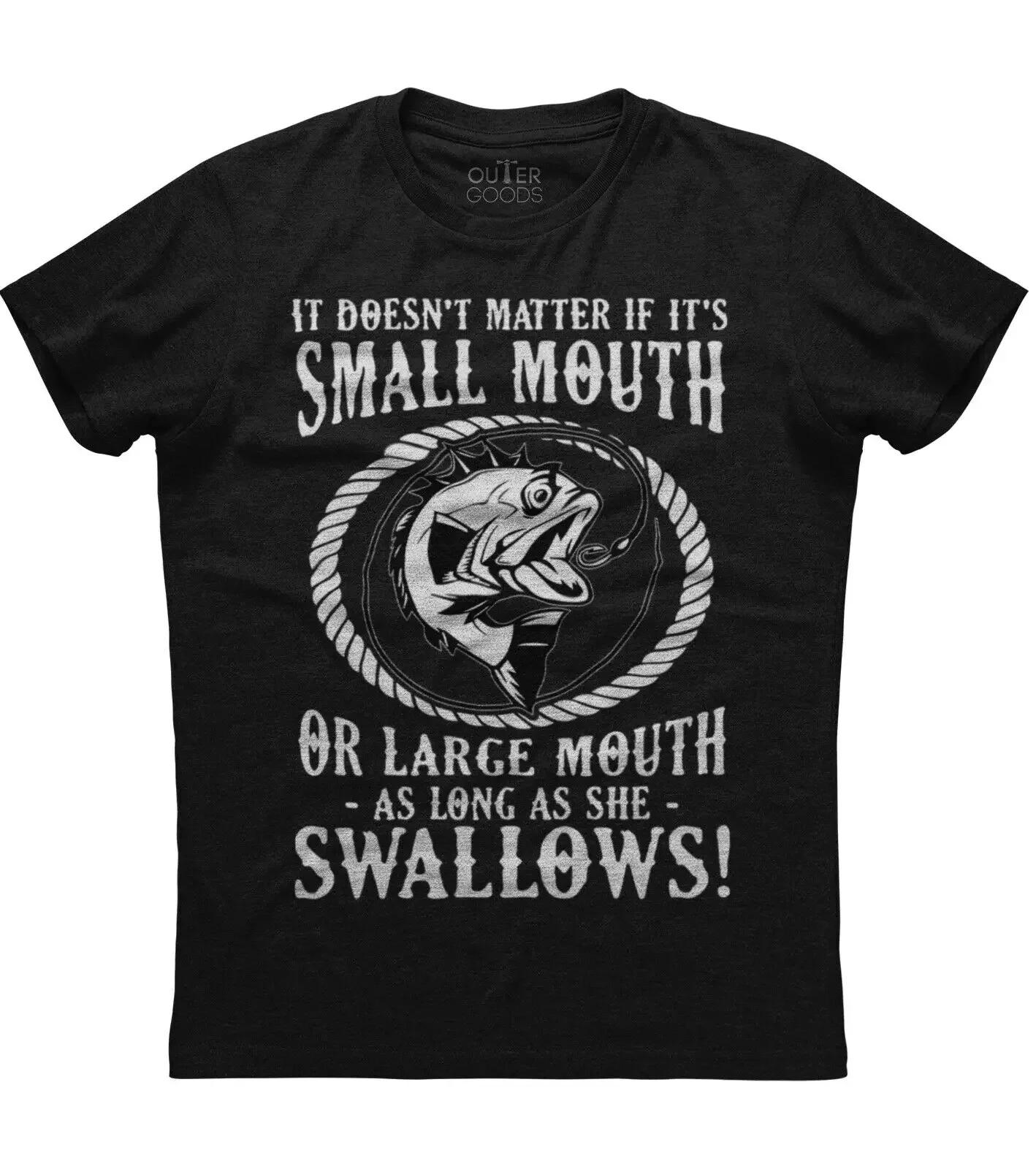 

Small Mouth Large Mouth Swallows Funny Graphic Phrase Angler Gift TShirt Summer Cotton ONeck Short Sleeve Mens T Shirt New S