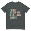 Im Not Retired Im A FullTime Granny Grandma Retireunisext TShirt