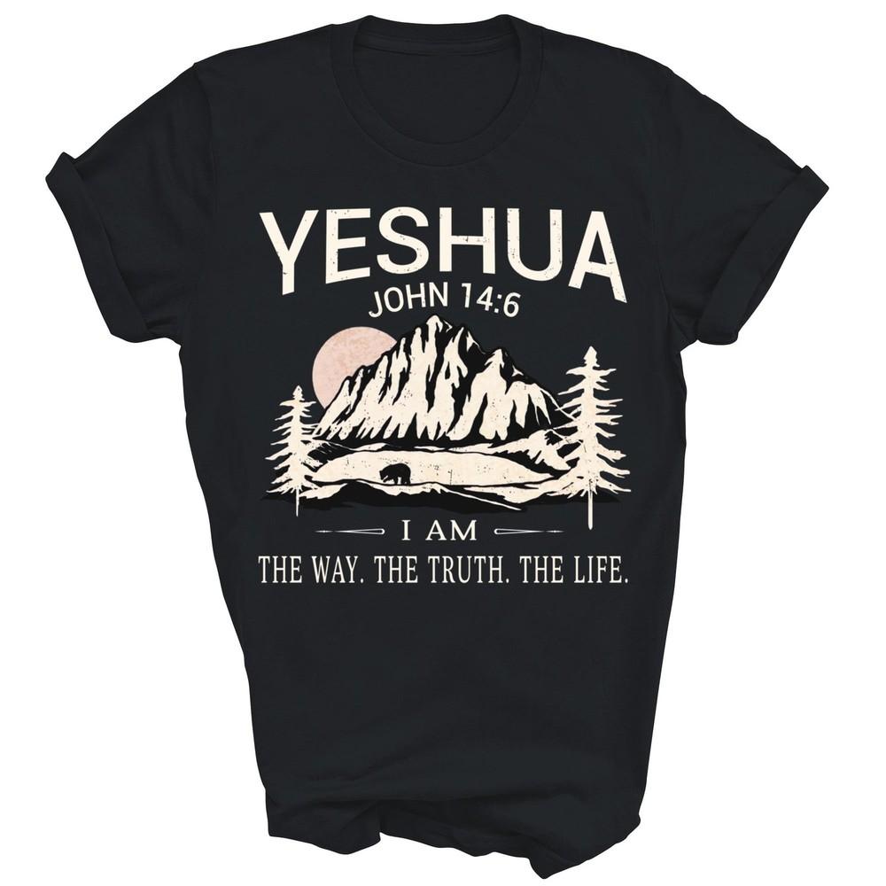 

Yeshua Jesus I Am The Way Truth Life Christian Unisex Shirt Gift 2XL