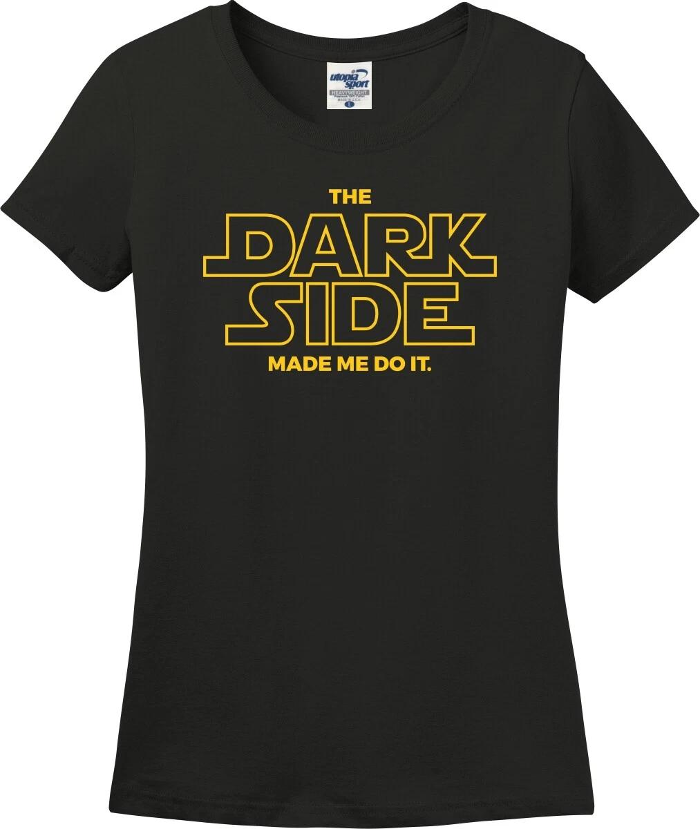 The Dark Side Made Me Do It Funny Missy Fit Ladies T-Shirt (S-3X) XXXL