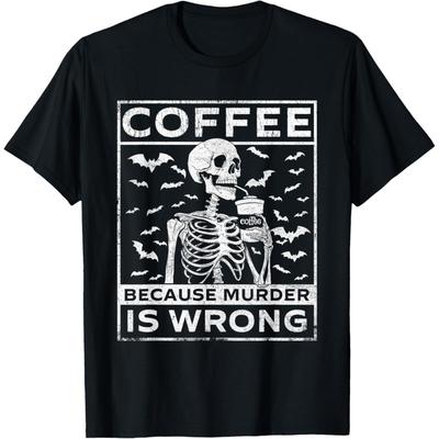 Coffee Because Murder Is Wrong - Caffeine Lover Breakfast T-Shirt