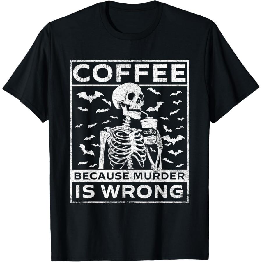 Coffee Because Murder Is Wrong - Caffeine Lover Breakfast T-Shirt S