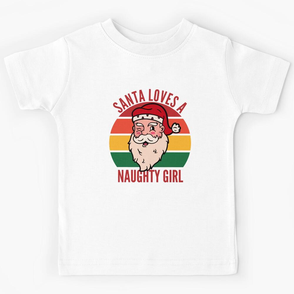 Santa Loves A Naughty Girl Christmas List Inappropriate Gift Kids T-Shirt 140