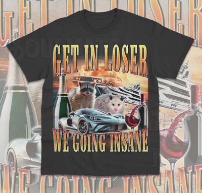 Get In Loser We Going Insane T- Shirt Funny Meme Raccoon Opossum Retro  Shirt
