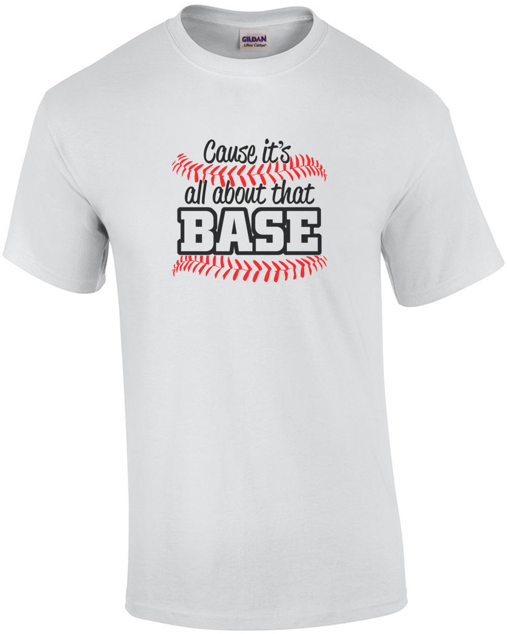 Cause It s All About That Base Baseball T-Shirt Unisex T-Shirt L