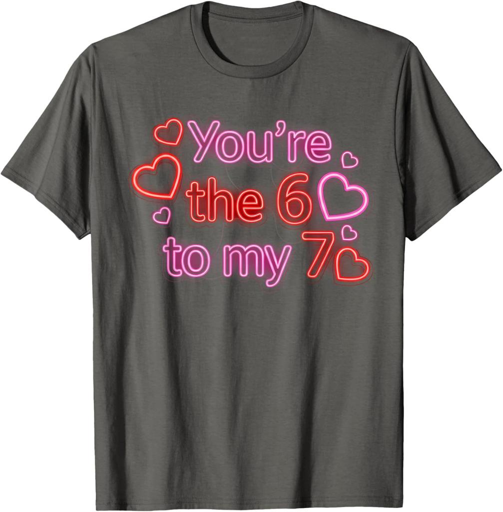 You are The 6 to My 7 Funny Valentines Day 67 Meme Unisex T-Shirt