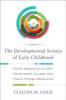 The The Developmental Science of Early Childhood : Clinical Applications of Infant Mental Health Concepts From Infancy Through Adolescence Book
