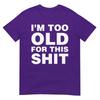 Im Too Old For This Sh T Funny Dad Mom Husband Wife Gift Tshirt