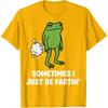 Sometimes I Just Be Fartin' Frog T-Shirt