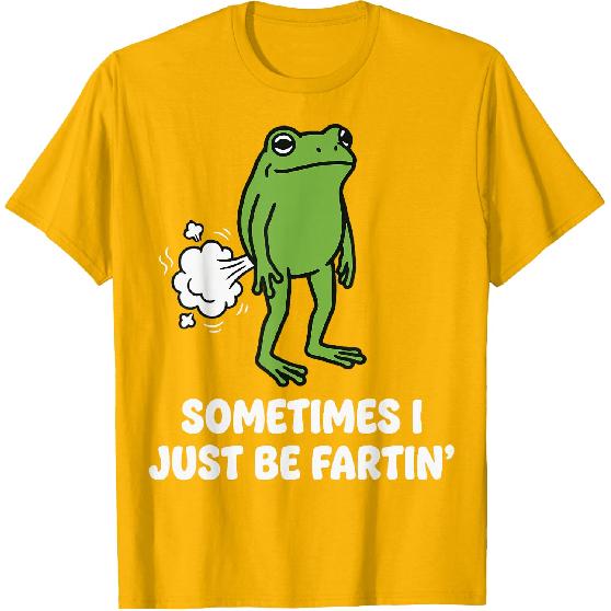 Sometimes I Just Be Fartin' Frog T-Shirt