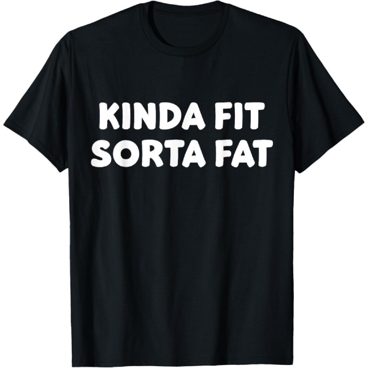 OPWHZVLR Kinda Fit Sorta Fat, Funny Gym T-Shirt XXXXXL