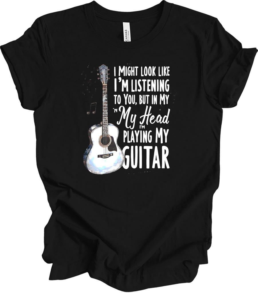 I Might Look Like I'm Listening Funny Guitarist Music Quote Gift Idea T-shirt