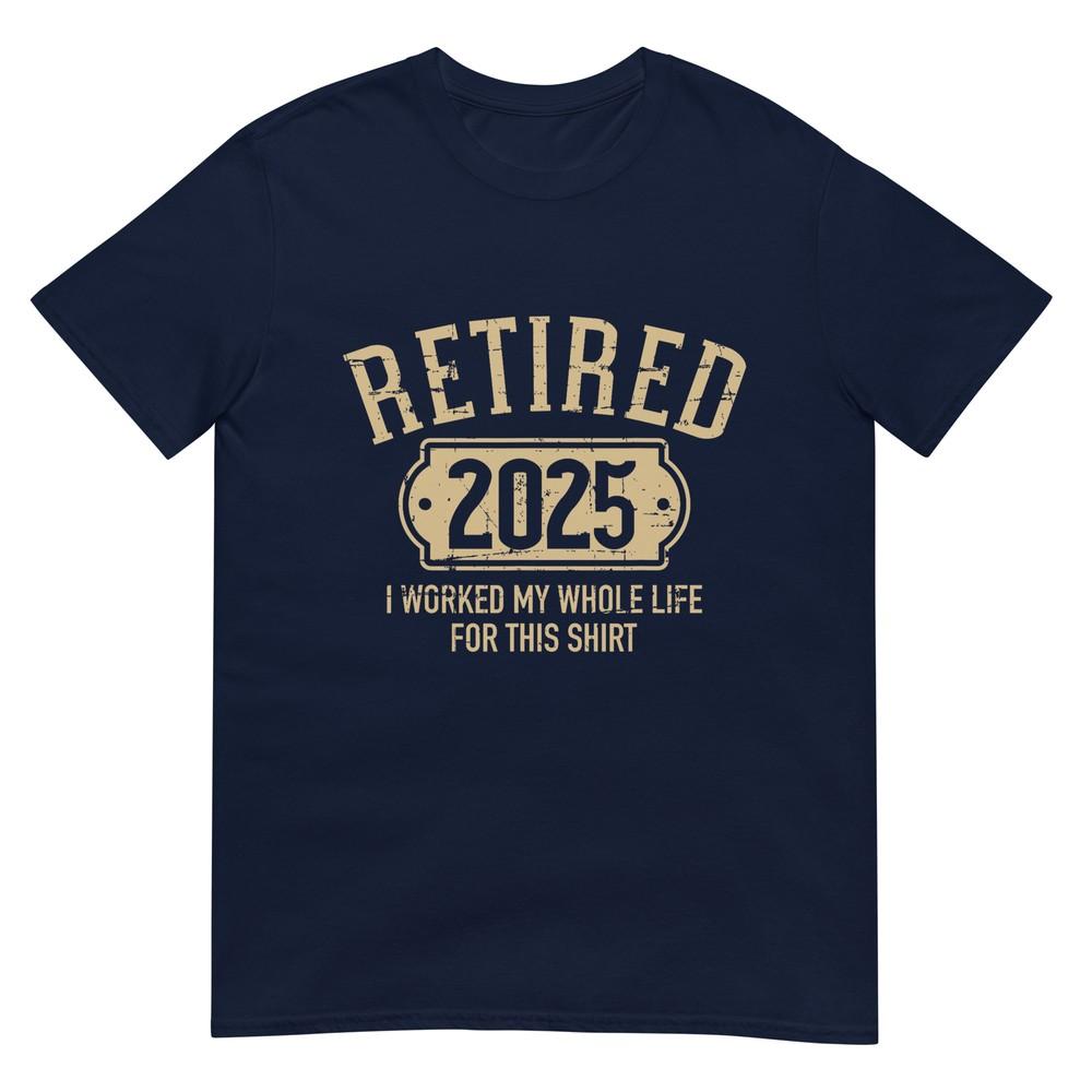 Retired 2025 Retireunisext Worked Whole Life For This TShirt S