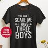 You Can't Scare Me I Have 3 Boys T-Shirt, Funny Mom Dad Life Tee