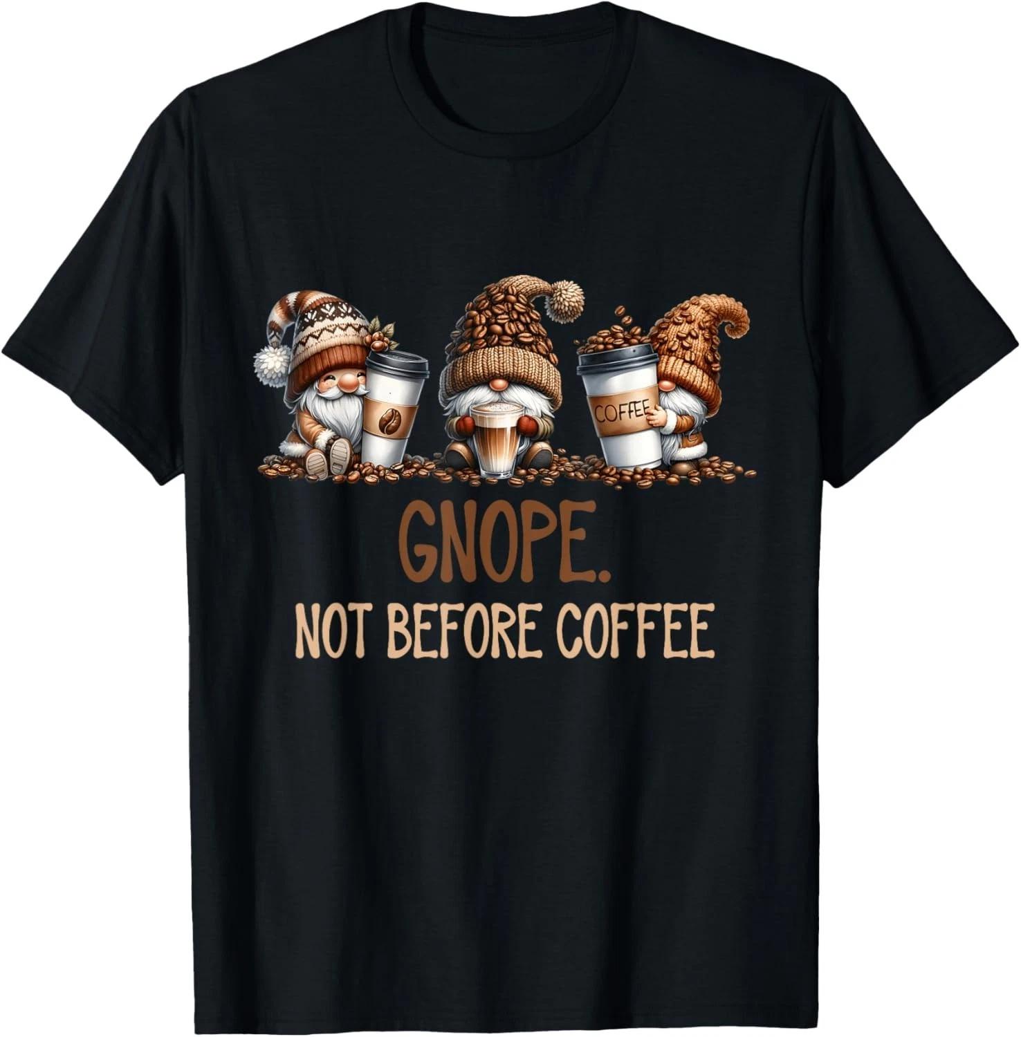 

Gnope Not Before Coffee Three Gnomes Graphic Cafein Gift Unisex T-Shirt 4XL