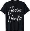 Christian Faith Healing Gift Quote for Women Jesus Heals T-Shirt