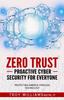 Kniha Zero Trust Proactive Cyber Security For Everyone : Protecting America Through Technology