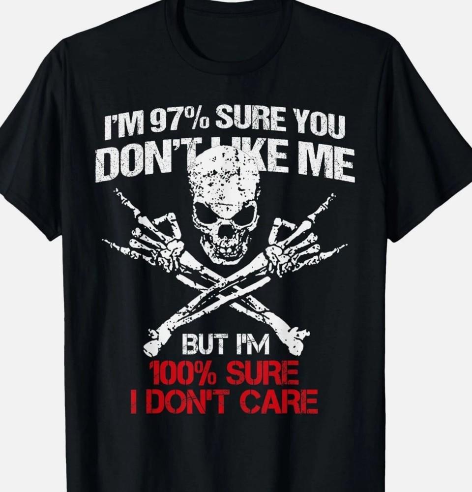 

I_m 97_ Sure You Don_t Like Me But I_m 100_ Sure I Dont Care T-Shirt 3XL