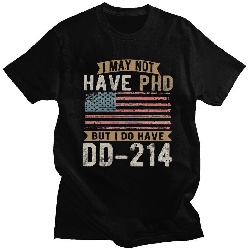 

Custom I May Not Have PHD But I Do Have DD-214 US Veteran T Shirt Men 100% Cotton T-shirt Leisure Tee Tops Streetwear Tshirts... 5XL різнокольоровий