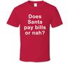 Does Santa Pay Bills Or Nah T Shirt