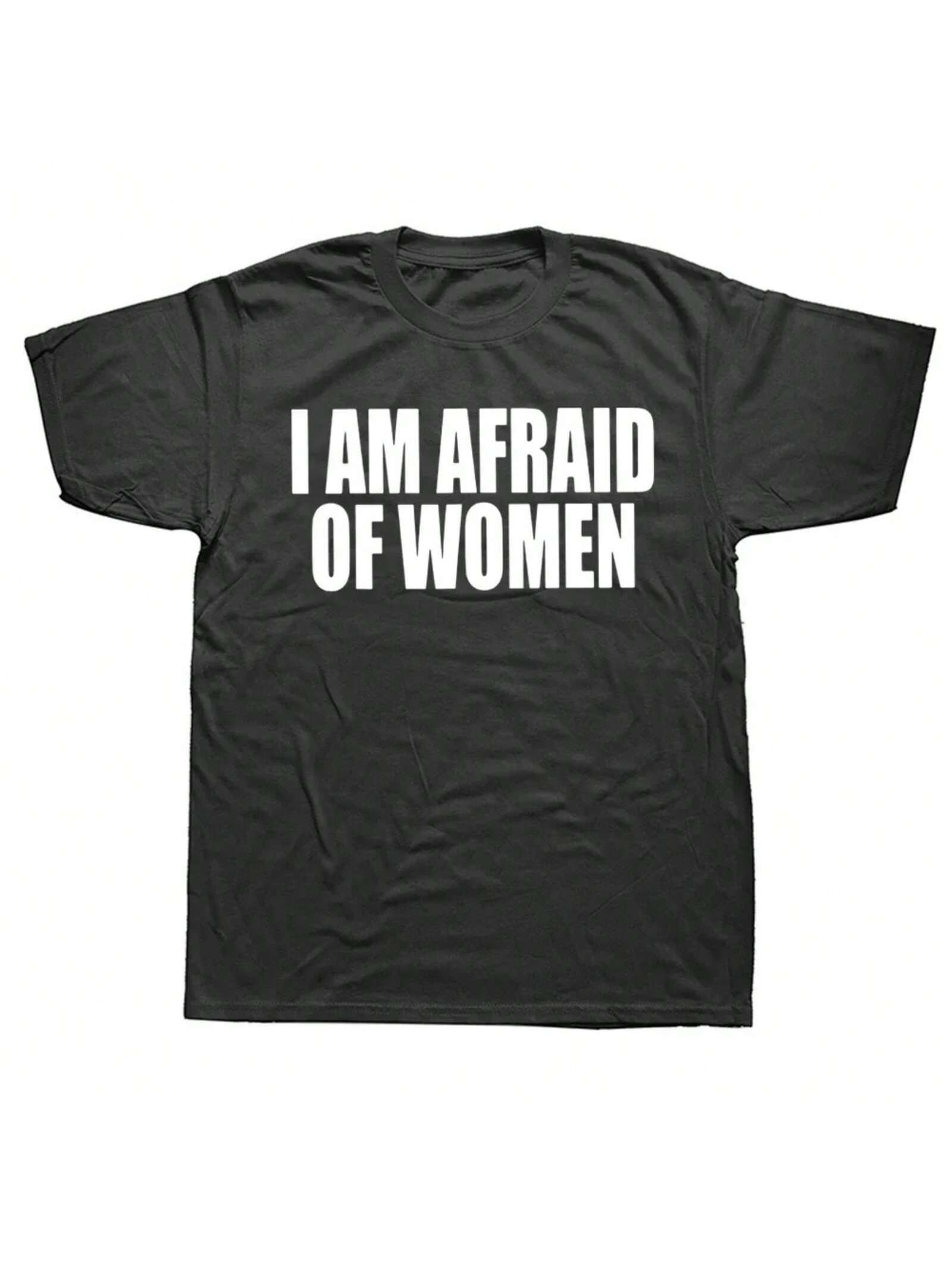 I Am Afraid Of Women T Shirt Men Fashion T-Shirt Tshirt Funny Letter Tops Tee Women Tshirt Boy Tees Gifts Camiseta Summer S разноцветный