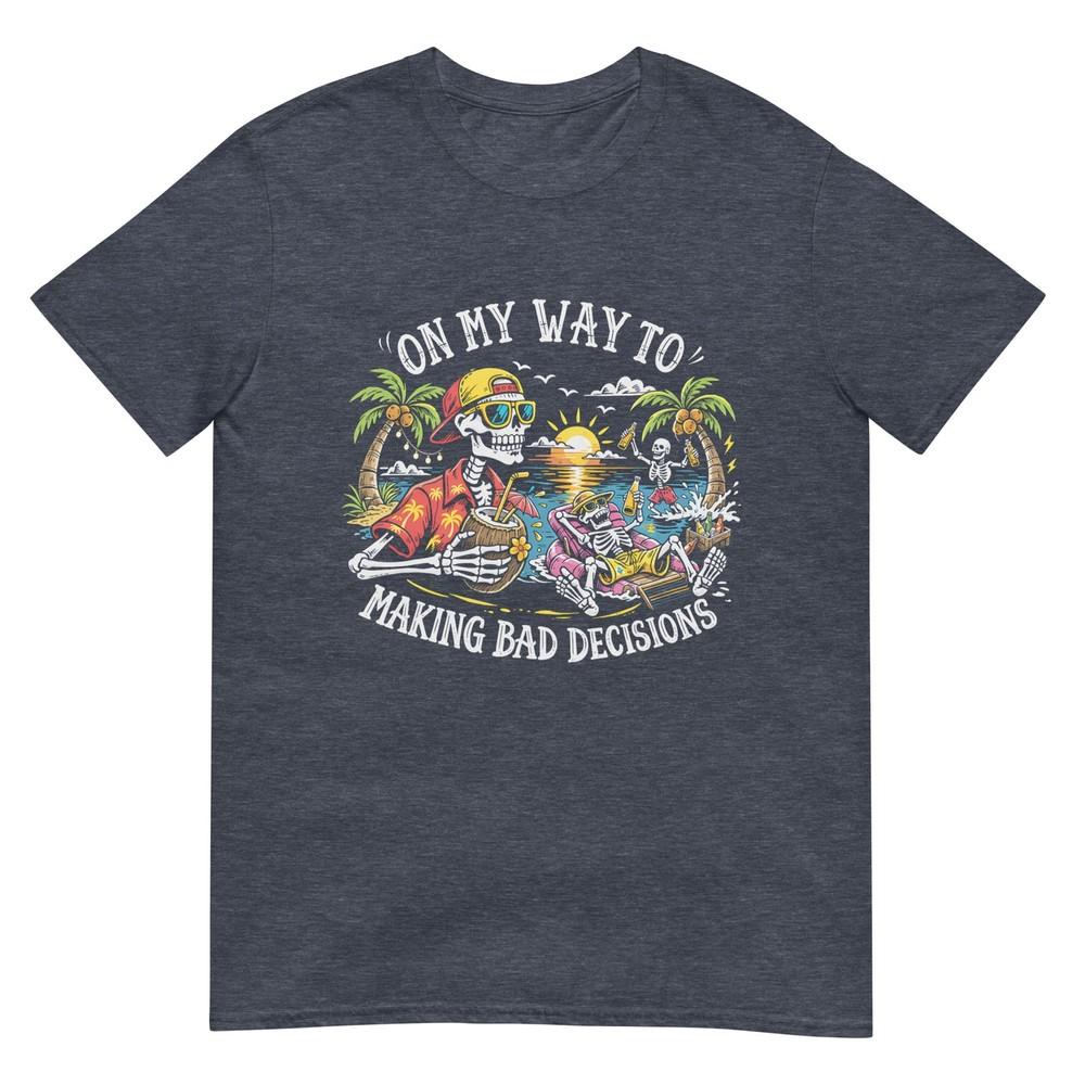 On My Way To Making Bad Decisions Skeleton Beach Vacation Tshirt