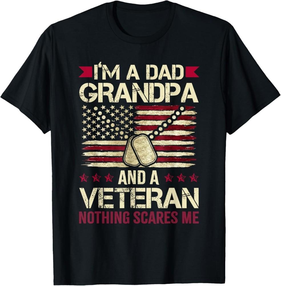 I m a Dad Grandpa and a Veteran nothing scares me Gift Unisex T-Shirt