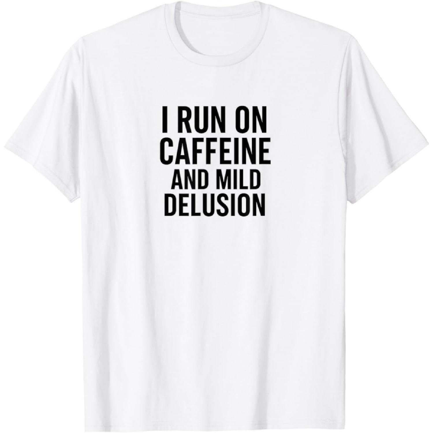 

I Run On Caffeine and Mild Delusion T-Shirt XXXXXL білий
