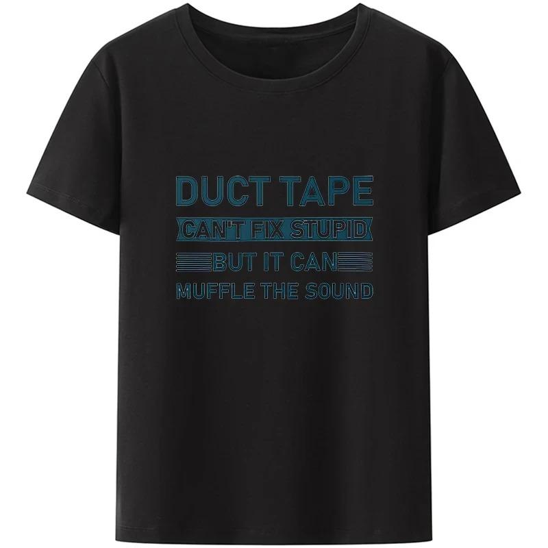 Duct Tape Can't Fix Stupid But It Can Muffle The Sound T Shirt Funny Quote 2026 Trending Streetwear Unisex Tee Tops