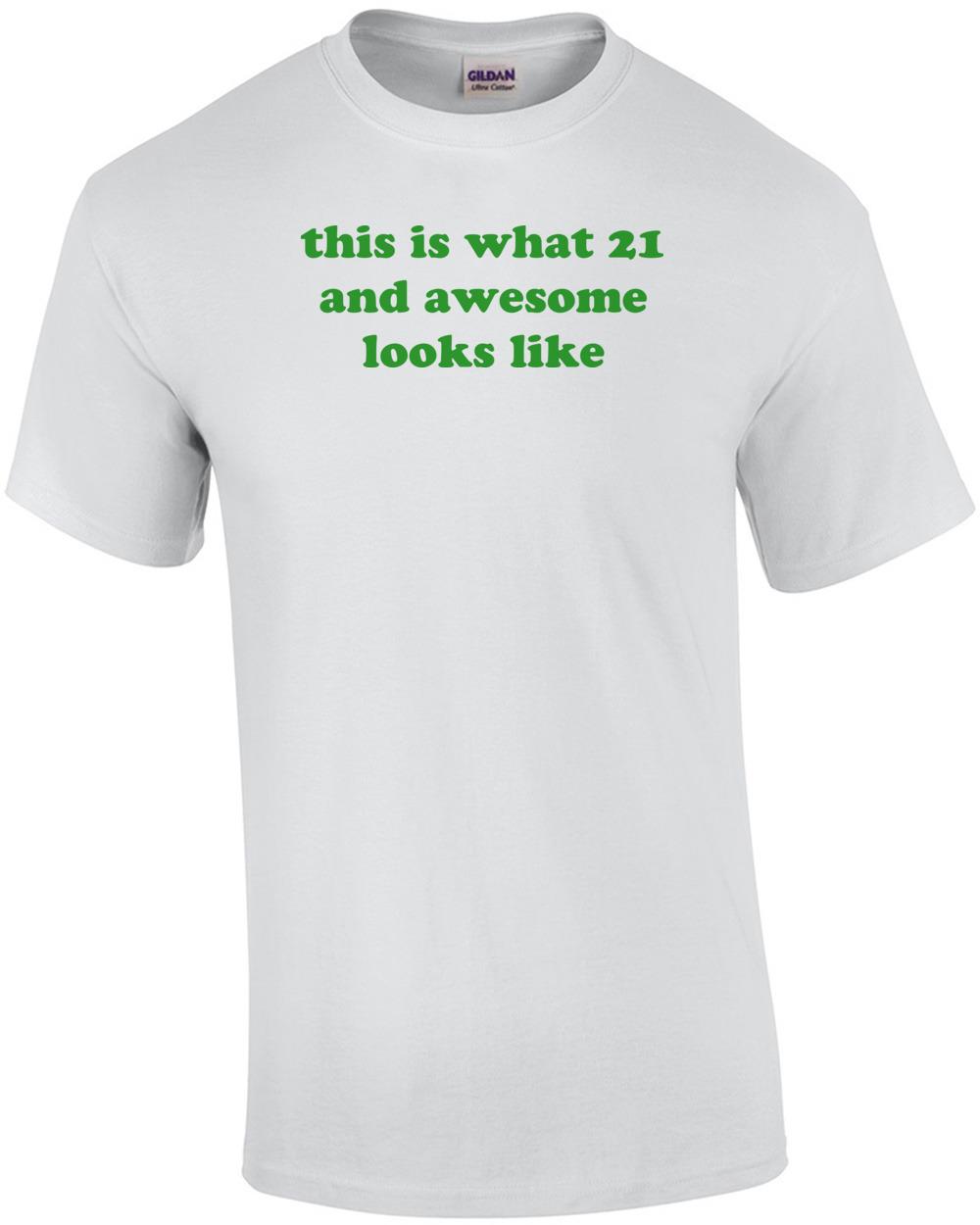 this is what 21 and awesome looks like. 21 birthday Shirt Unisex T-Shirt S
