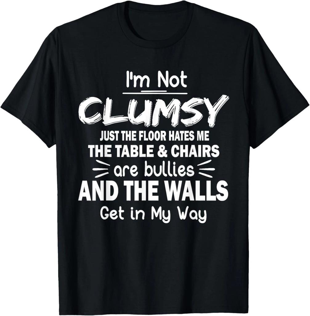 I_m Not Clumsy Funny Sayings Sarcastic Men Women Boys Girls T- Shirt