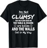 I_m Not Clumsy Funny Sayings Sarcastic Men Women Boys Girls T- Shirt