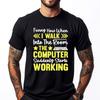 Funny How When I Walk Into The Room The Computer T Shirt Men 100 Cotton Mans Custom T Shirt for Men Alphabet