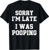 Sorry I'm Late I Was Pooping Funny T-Shirt