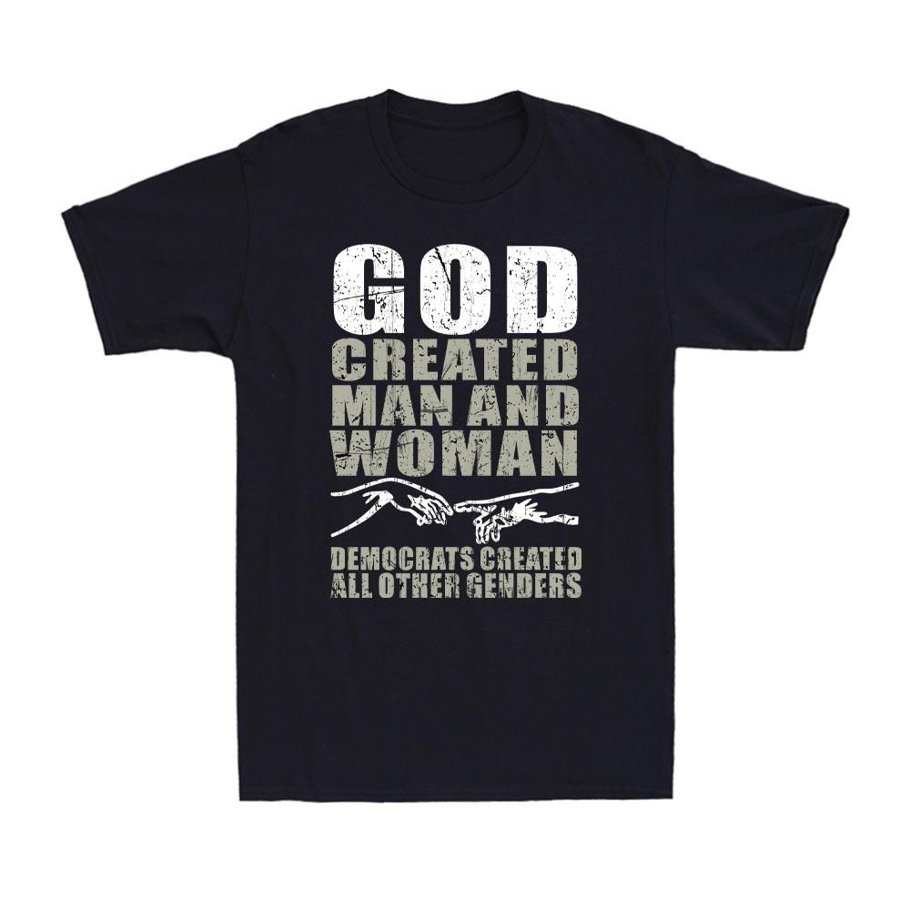 God Created Man and Woman Democrats All Other Genders Funny Quote Men s T-Shirt L