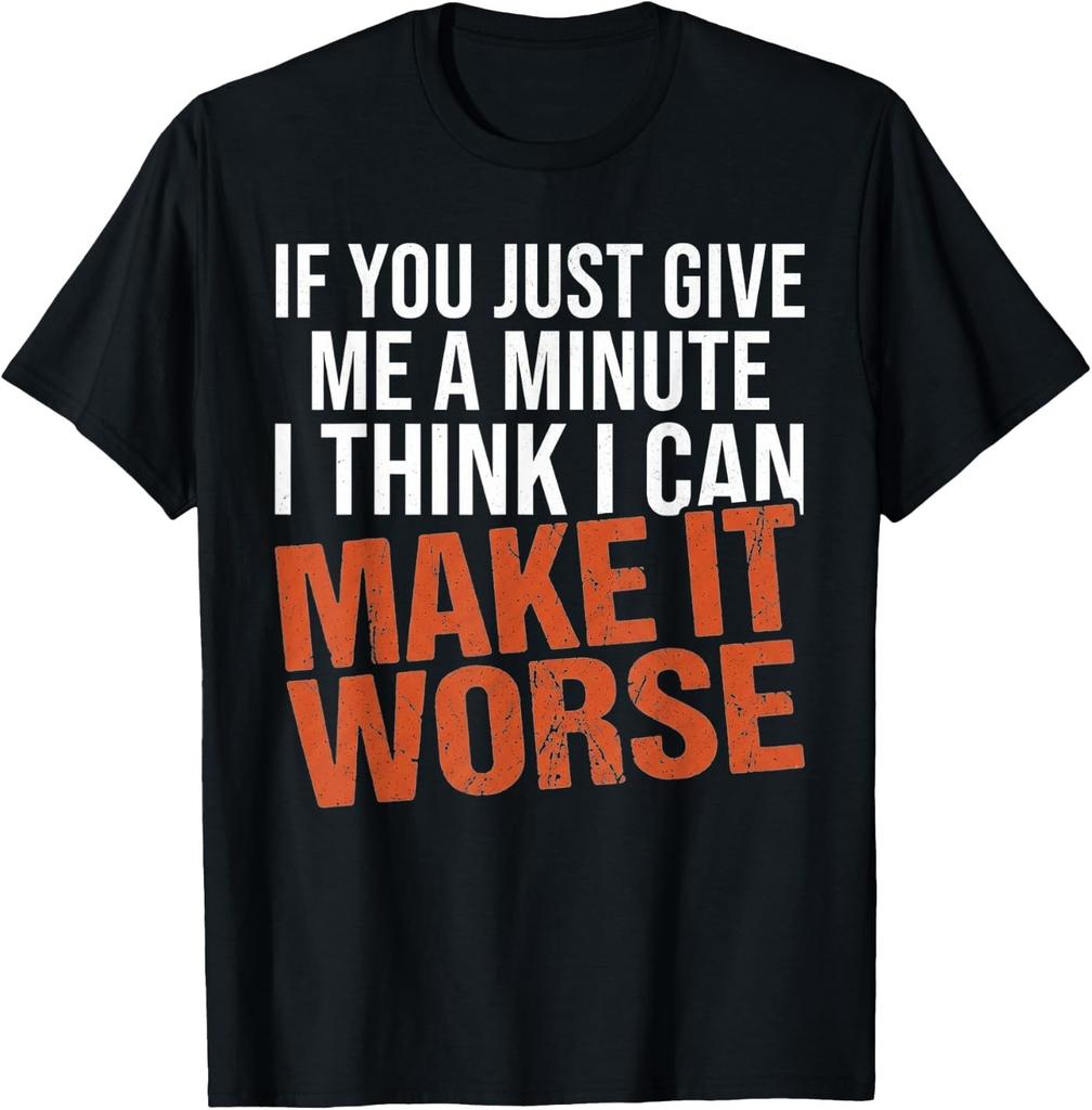 Sarcastic Mens Funny Sayings If You Just Give Me A Minute T-Shirt