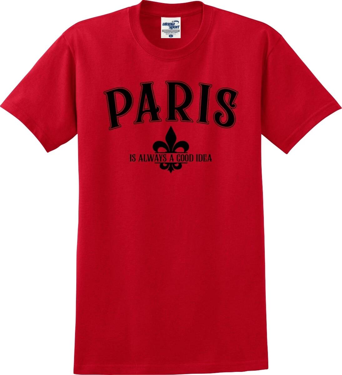 

Paris Is Always A Good Idea Unisex T shirt (S-5X) 3XL