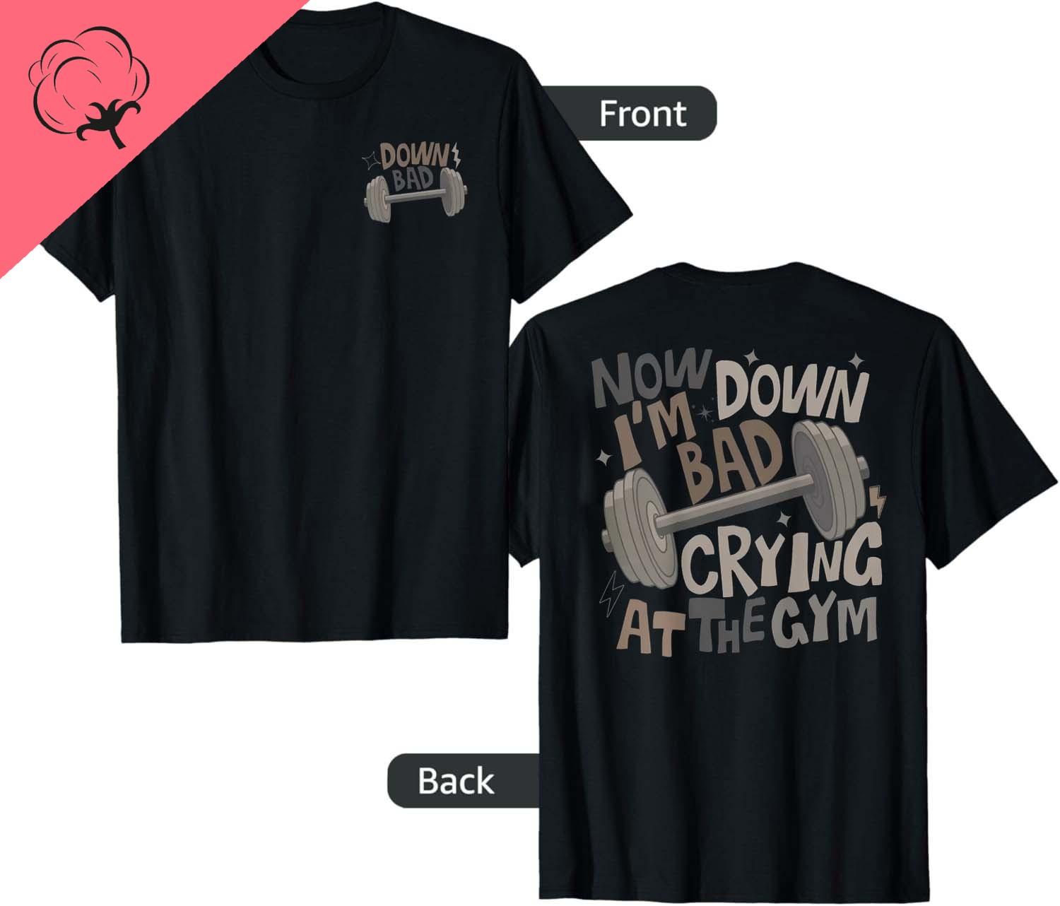 Now Im Down Gym Bad Crying At The Gym Front and Back TShirt Cotton Unisex Clothing Tops Graphic T Shirts Camisas Streetwear S