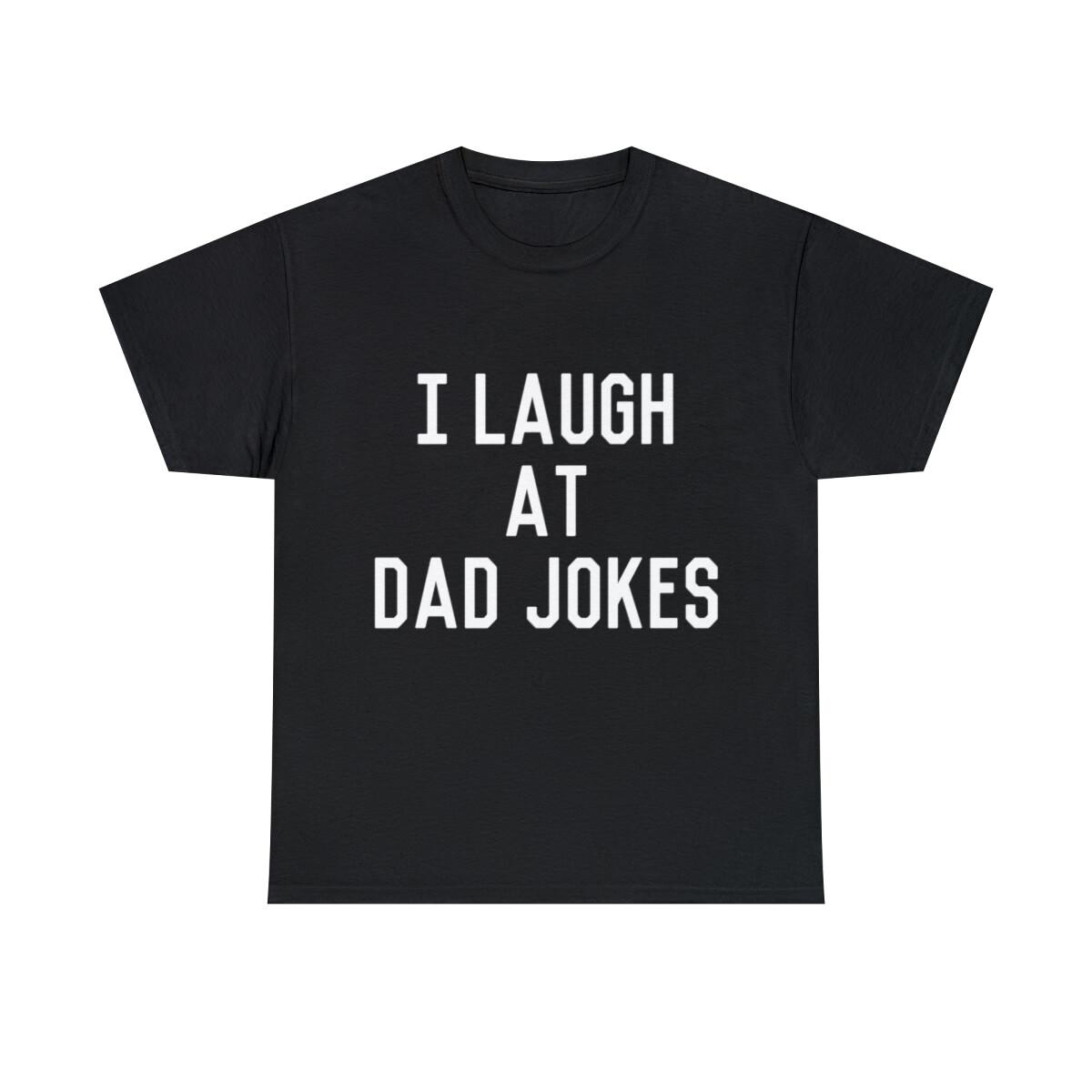 I Laugh At Dad Jokes Graphic Tee Shirt, S-5XL XXXXL