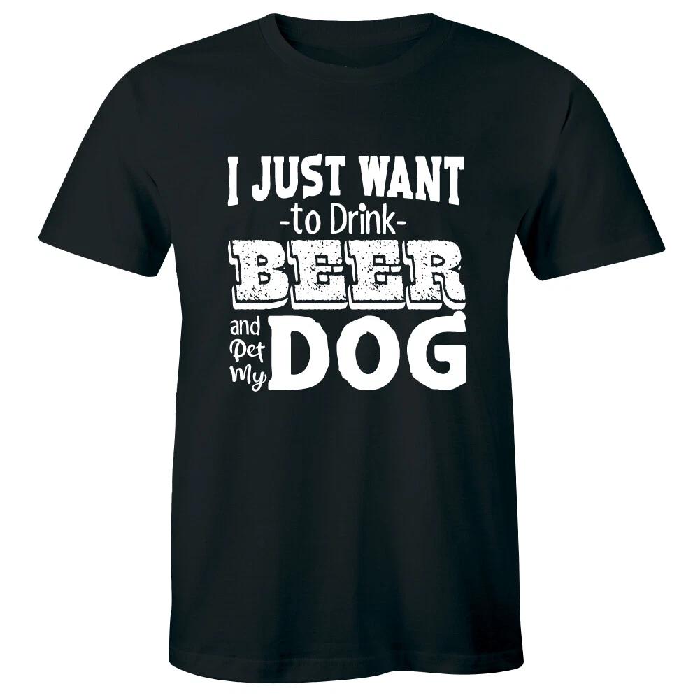 I Just Want To Drink Beer and Pet My Dog Men s T-Shirt Pet Owner Drinking Tee S