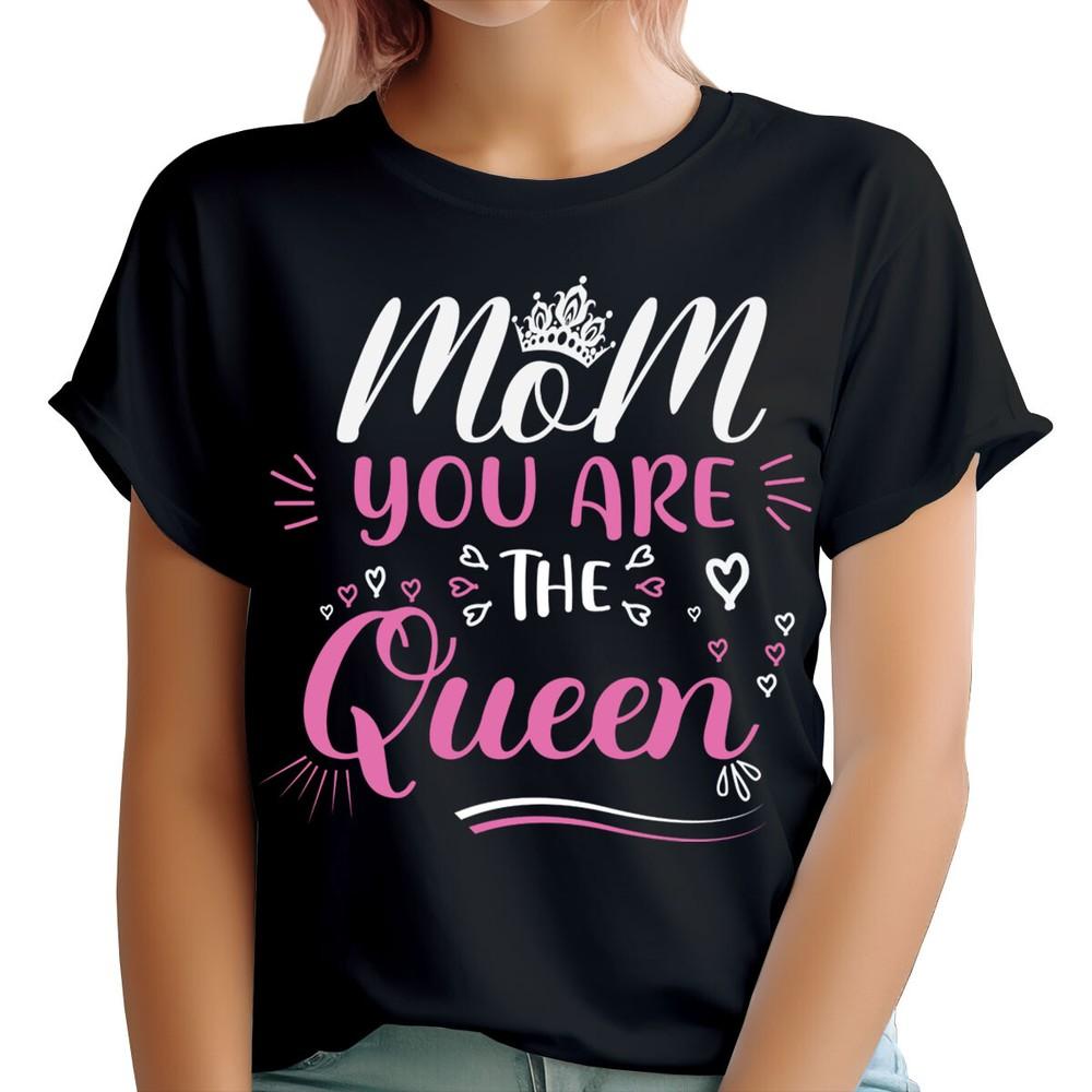 Mom You Are The Queen Cute Mothers Day Best Mummy Gift Unisexs TShirts Ta91